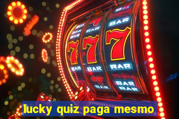 lucky quiz paga mesmo